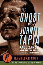 The Ghost of Johnny Tapia: -Hamilcar Noir True Crime Series