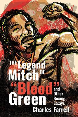 The Legend of Mitch Green: And Other Boxing Essays - Charles Farrell - cover