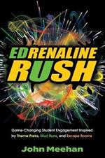 EDrenaline Rush: Game-changing Student Engagement Inspired by Theme Parks, Mud Runs, and Escape Rooms