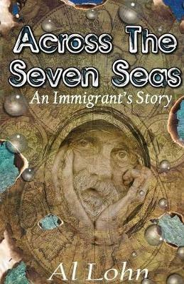 Across the Seven Seas: An Immigrant's Story - Al Lohn - cover