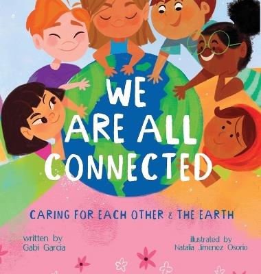 We Are All Connected: Taking care of each other & the earth - Gabi Garcia - cover