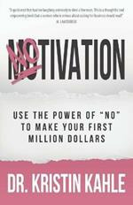 NOtivation: Use the Power of NO to Make Your First Million Dollars