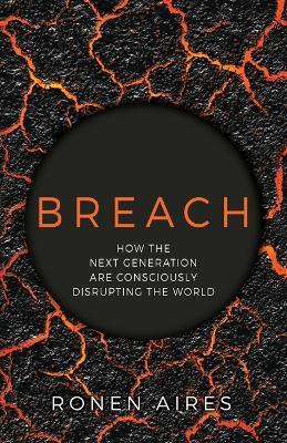 Breach: How the Next Generation are Consciously Disrupting the World - Ronen Aires - cover