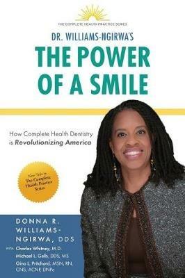 The Power Of A Smile: How Complete Health Dentistry Is Revolutionizing America - Donna R Williams-Ngirwa - cover