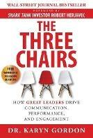 The Three Chairs: How Great Leaders Drive Communication, Performance, and Engagement - Karyn Gordon - cover