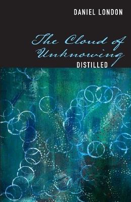 The Cloud of Unknowing Distilled - Daniel London - cover