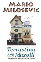 Terrastina And Mazolli: A Novel In 99-Word Episodes - Mario Milosevic - cover
