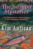 The Salmon Mysteries: A Guidebook to a Reimagining of the Eleusinian Mysteries