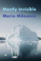 Mostly Invisible - Mario Milosevic - cover