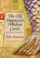 The Old Mermaids Wisdom Cards: Black and White Edition - Kim Antieau - cover