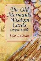 The Old Mermaids Wisdom Cards: Compact Guide - Kim Antieau - cover