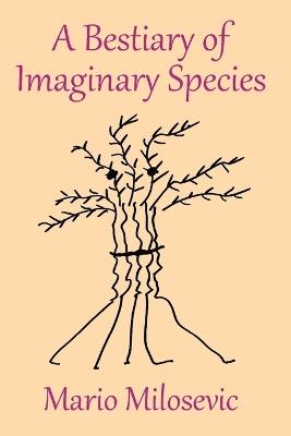 A Bestiary of Imaginary Species - Mario Milosevic - cover