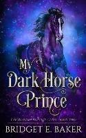 My Dark Horse Prince - Bridget E Baker - cover