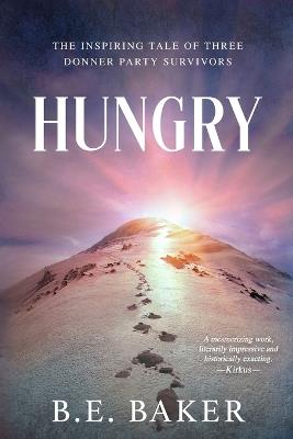 Hungry: The Inspiring Tale of Three Donner Party Survivors - B E Baker - cover