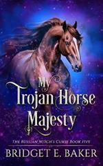 My Trojan Horse Majesty