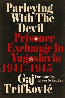 Parleying with the Devil: Prisoner Exchange in Yugoslavia 1941-1945