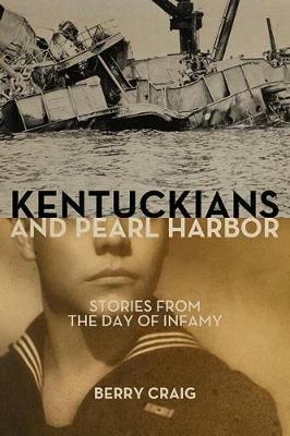 Kentuckians and Pearl Harbor: Stories from the Day of Infamy - Berry Craig - cover