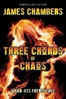 Three Chords of Chaos: A Bad-Ass Faerie Tale - James Chambers - cover