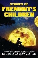 Stories of Fremont's Children - Brenda Cooper,Danielle Ackley-McPhail,John A Pitts - cover