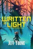 Written in Light: And Other Futuristic Tales - Jeff Young - cover