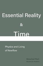 Essential Reality & Time: Physics and Living of Nowflow