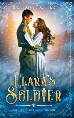 Clara's Soldier: A Retelling of The Nutcracker - Brittany Fichter - cover