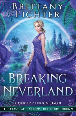 Breaking Neverland: A Retelling of Peter Pan, Part II - Brittany Fichter - cover