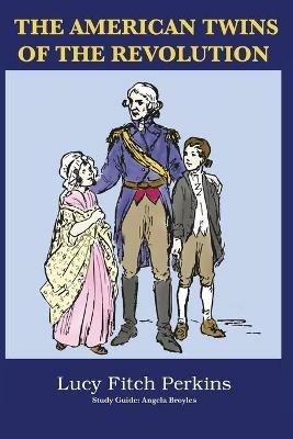 The American Twins of the Revolution with Study Guide - Lucy Fitch Perkins,Angela Broyles - cover