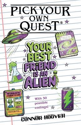 Pick Your Own Quest: Your Best Friend is an Alien - Connor Hoover - cover