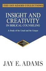Insight and Creativity in Biblical Counseling: A Study of the Usual and the Unique