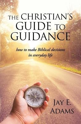 The Christian's Guide to Guidance - Jay E Adams - cover