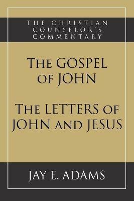 The Gospel of John and The Letters of John and Jesus - Jay E Adams - cover