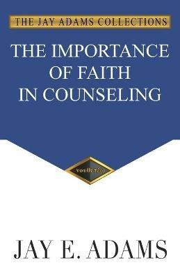 The Importance of Faith in Counseling - Jay E Adams - cover