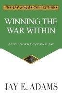 Winning the War Within: A Biblical Strategy for Spiritual Warfare - Jay E Adams - cover