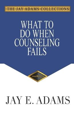 What to Do When Counseling Fails - Jay E Adams - cover