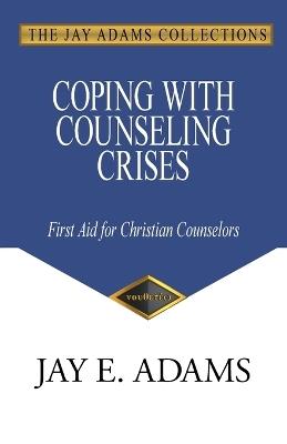 Coping with Counseling Crises: First Aid for Christian Counselors - Jay E Adams - cover