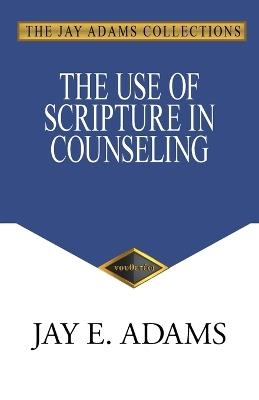 The Use of Scripture in Counseling - Jay E Adams - cover
