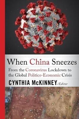 When China Sneezes: From the Coronavirus Lockdown to the Global Politico-Economic Crisis - cover