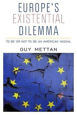Europe's Existential Dilemma: To Be or Not to Be an American Vassal - Guy Mettan - cover