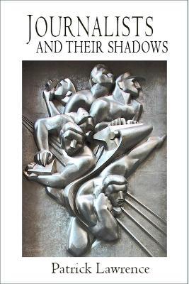 Journalists and Their Shadows - Patrick Lawrence - cover