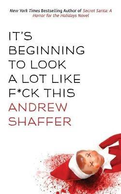 It's Beginning to Look a Lot Like F*ck This: A Humorous Holiday Anthology - Andrew Shaffer - cover