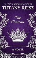 The Chateau: An Erotic Thriller - Tiffany Reisz - cover