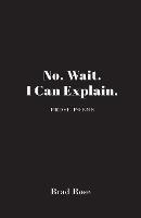 No. Wait. I Can Explain. - Brad Rose - cover