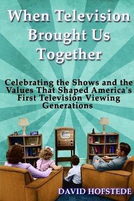 When Television Brought Us Together - David Hofstede - cover