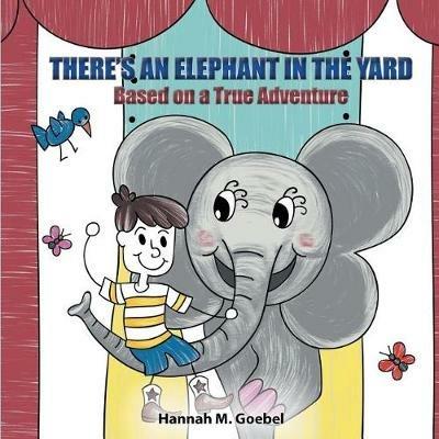 There's an Elephant in the Yard - Hannah Goebel - cover