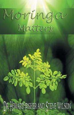 Moringa Matters - Howard Fisher,Steve Wilson - cover