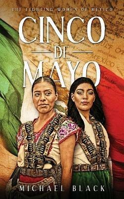Cinco de Mayo: The Fighting Women of Mexico - Michael Black - cover