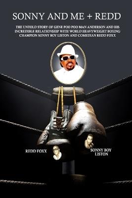 Sonny and Me + Redd: The untold story of Gene 'Poo Poo Man' Anderson and his incredible relationship with World Heavyweight Boxing Champion Sonny Boy Liston and comedian Redd Foxx - Gene Anderson - cover
