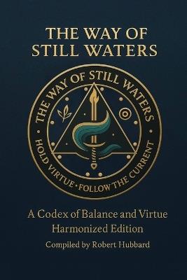 The Way of Still Waters: A Codex of Balance and Virtue - cover