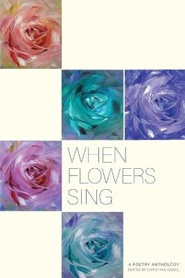 When Flowers Sing: A poetry Anthology - cover